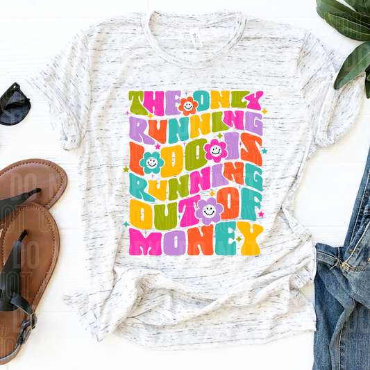 The only running I do is running out of money (color)