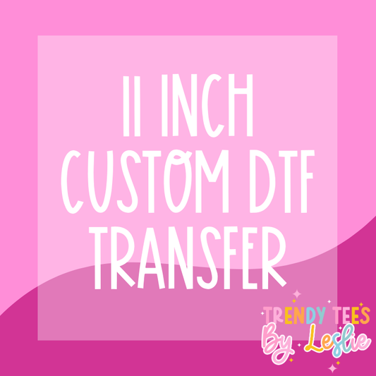 11 inch Custom DTF Transfer