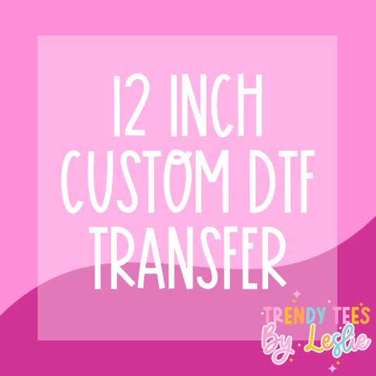 12 inch Custom DTF Transfer