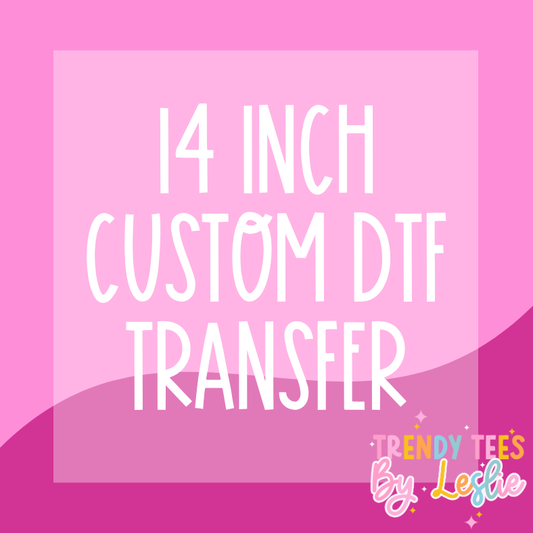 14 inch Custom DTF Transfer
