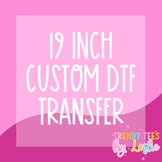 19 inch Custom DTF Transfer
