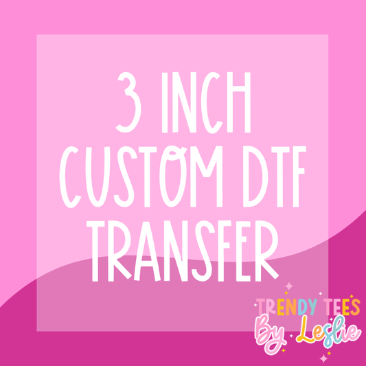3 inch Custom DTF Transfer