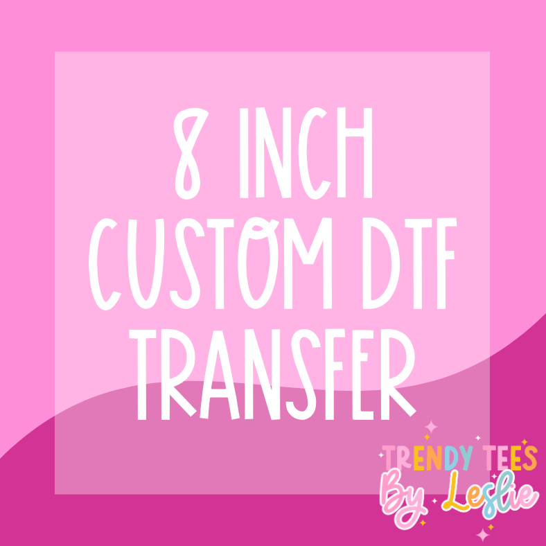 8 inch Custom DTF Transfer