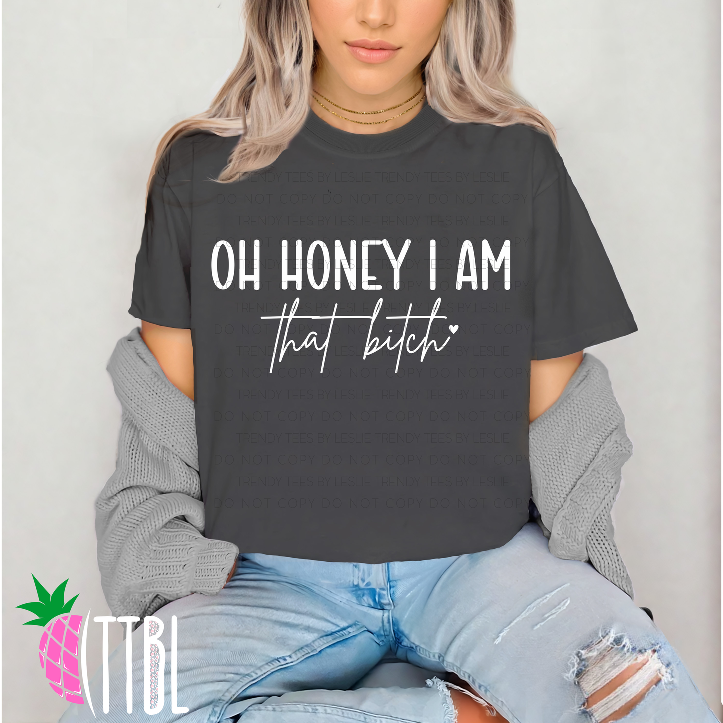 Oh honey I am that b*tch (white)