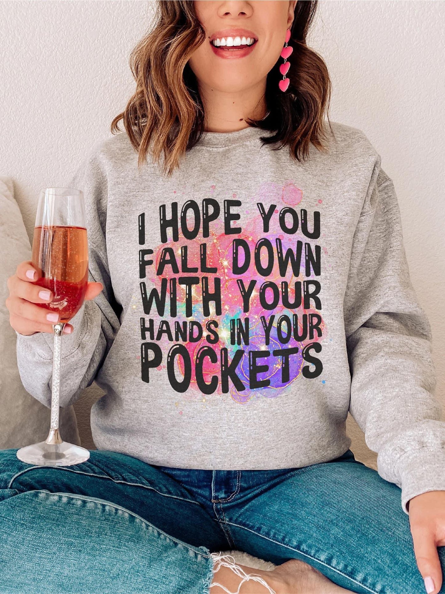 I hope you fall down with your hands in your pockets